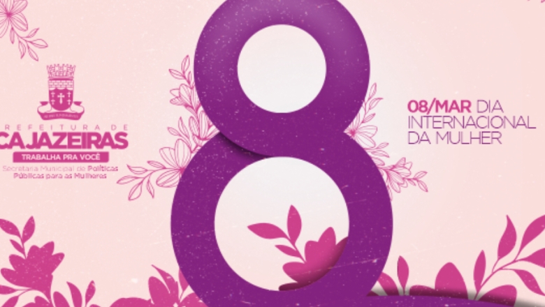Dia Internacional da Mulher: Prefeitura de Cajazeiras define programação para comemorar data