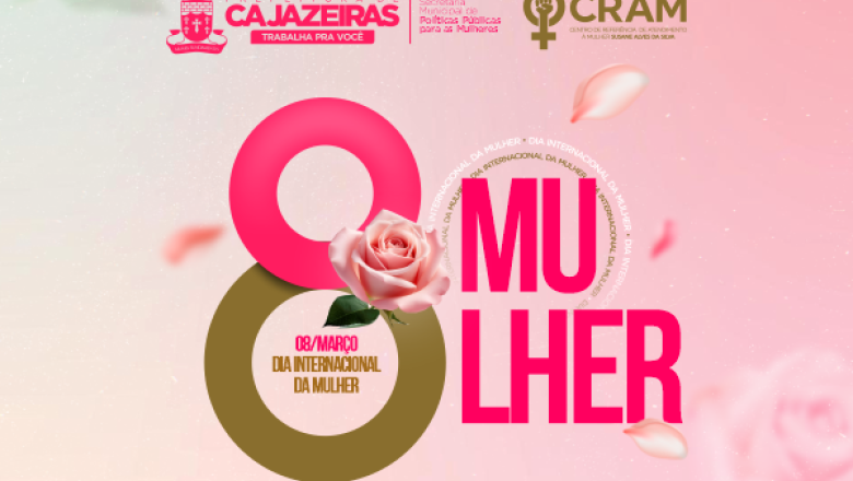 Dia Internacional da Mulher será marcado em Cajazeiras com homenagens e atendimentos promovidos pela Prefeitura